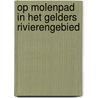 Op Molenpad in het Gelders Rivierengebied door H. Ouweneel