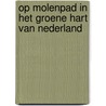 Op Molenpad in het groene hart van Nederland door H. Ouweneel