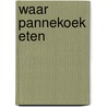 Waar pannekoek eten door Dekker