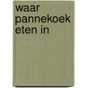 Waar pannekoek eten in door Dekker