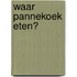 Waar pannekoek eten?