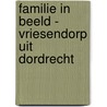 Familie in beeld - Vriesendorp uit Dordrecht by S. Asser