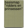 Basismap "Ridders en Prinsessen" by A.H. Huizinga-Meeske