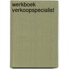 Werkboek Verkoopspecialist by C. Schrooijen