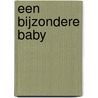 Een bijzondere baby by M. de Boer