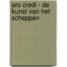 Ars credi - de kunst van het scheppen by M. de Vries