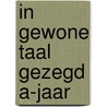 In gewone taal gezegd A-jaar door H.A.H. Schumacher