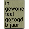 In gewone taal gezegd B-jaar door H. Schumacher