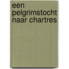 Een pelgrimstocht naar Chartres door F.C.M. Rosier