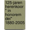 125-jaren herenkoor " In Honorem Dei" 1880-2005 door F.C.M. Rosier