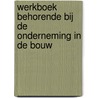 Werkboek behorende bij de Onderneming in de Bouw by F.C.M. Rosier