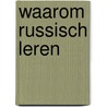 Waarom russisch leren door Reve