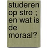 Studeren op stro ; En wat is de moraal? by K. Fens