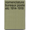 Nomenclature bureaux poste etc 1914-1918 by Bast