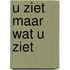 U ziet maar wat u ziet