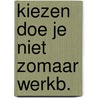 Kiezen doe je niet zomaar werkb. door Onbekend