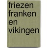 Friezen Franken en Vikingen door J. Stobbe