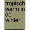 Tropisch warm in de winter by D. Beerling