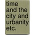 Time and the city and urbanity etc.