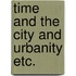 Time and the city and urbanity etc.