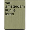 Van amsterdam kun je leren door Leeuwenburgh