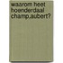 Waarom heet Hoenderdaal Champ,Aubert?