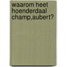 Waarom heet Hoenderdaal Champ,Aubert? door J. Geerlings