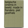 Belgische cinema in beeld. Made in Flanders. Piet Goethals door Johan M. Swinnen