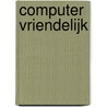 Computer vriendelijk by R. Steinbacher