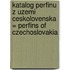 Katalog perfinu z uzemi Ceskolovenska = Perfins of Czechoslovakia