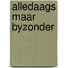 Alledaags maar byzonder door Derkx