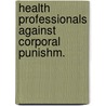 Health professionals against corporal punishm. by Unknown