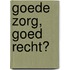 Goede zorg, goed recht?
