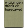 Wijzigingen Drank-en Horecawet door W.M. de Zwart
