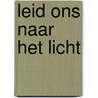 Leid ons naar het licht by Unknown