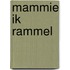 Mammie ik rammel