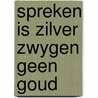 Spreken is zilver zwygen geen goud door Jacobs