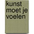 Kunst moet je voelen
