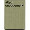 Altyd onopgemerkt door Weger