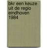 Bkr een keuze uit de regio eindhoven 1984 door Onbekend