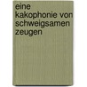Eine Kakophonie von schweigsamen Zeugen by L.M. Vermeij