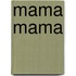 Mama mama