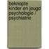 Beknopte kinder en jeugd psychologie / psychiatrie