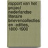Rapport van het Project Nederlandse literaire brievencollecties en -edities, 1800-1900