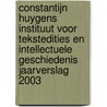 Constantijn Huygens Instituut voor tekstedities en intellectuele geschiedenis jaarverslag 2003 by Unknown
