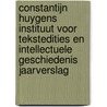 Constantijn Huygens instituut voor tekstedities en intellectuele geschiedenis jaarverslag door Onbekend