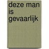 Deze man is gevaarlijk door M. Geurts