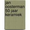 Jan Oosterman 50 jaar keramiek by T. te Duits