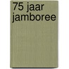75 jaar Jamboree door A. van Soest