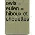 Owls = Eulen = Hiboux et Chouettes